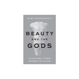 Beauty and the Gods: A History from Homer to Plato