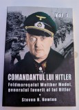 STEVEN H. NEWTON COMANDANTUL LUI HITLER FELDMARESALUL WALTHER MODEL GENERALUL FAVORIT AL LUI HITLER 2018 - 2019 VOL. I - II