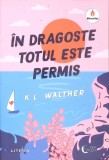 IN DRAGOSTE TOTUL ESTE PERMIS-K.L. WALTHER-270029