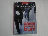 BAIETI APROAPE BUNI roman - Bogdan TEODORESCU