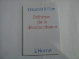 Politique de la decoincidence - Francois Jullien