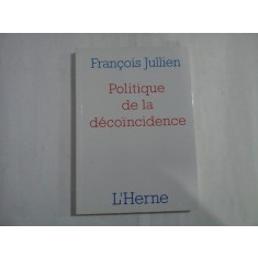 Politique de la decoincidence - Francois Jullien