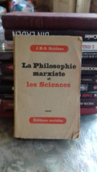 LA PHILOSOPHIE MARXISTE ET LES SCIENCES - J.B.S HALDANE (FILOZOFIA MARXISTA SI STIINTELE)