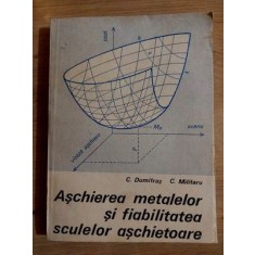 Aschierea metalelor si fiabilitatea sculelor aschietoare- C. Dumitras, C. Militaru