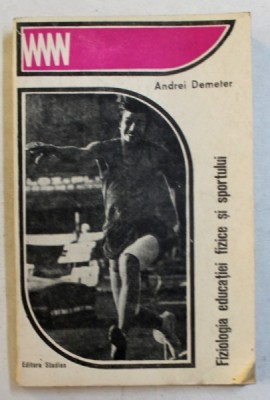 FIZIOLOGIA EDUCATIEI FIZICE SI SPORTULUI de ANDREI DEMETER , 1970 foto