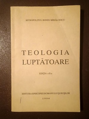 Mitropolitul Irineu Mihălcescu - Teologia luptătoare (ed. a 2-a, 1994) foto