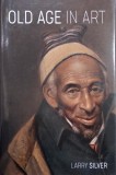 Carte Old Age in Art de Larry Silver - Carti Anticariat Stare Buna Foarte Buna