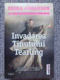 INVADAREA TINUTULUI TEARLING de ERIKA JOHANSEN, 2018, 622 pag, stare f buna