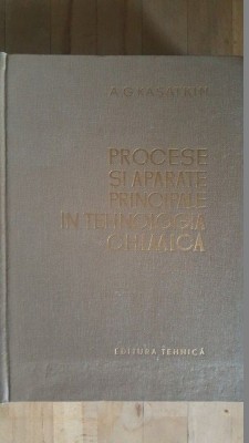 Procese si aparate principale in tehnologia chimica- A.G.Kasatkin foto