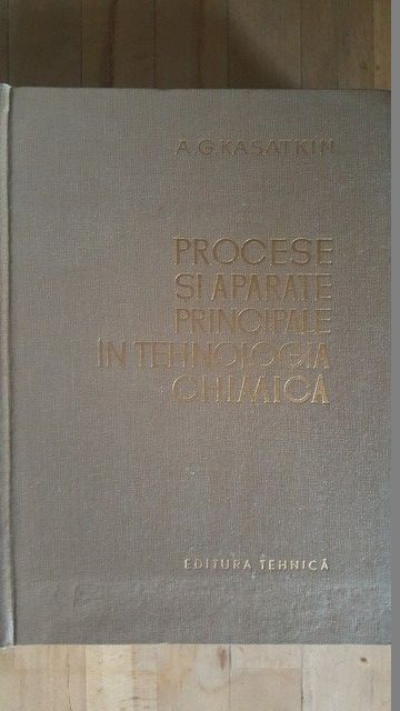 Procese si aparate principale in tehnologia chimica- A.G.Kasatkin