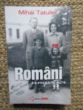 Romani Simpatici de Mihai Tatulici, Biografii, Memorii, Jurnale, Editura Privirea, 2003, 435 pagini CU DEDICATIE SI AUTOGRAF