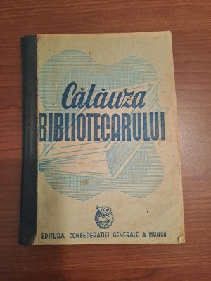 CALAUZA BIBLIOTECARULUI == Editura Confederatiei Generale a Muncii==1948 foto