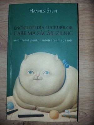 Enciclopedia lucrurilor care ma sacaie zilnic- Hannes Stein