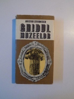 GHIDUL MUZEELOR de ARISTIDE STEFANESCU , 1984 foto