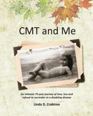 Cmt and Me: An Intimate 75-Year Journey of Love, Loss and Refusal to Surrender to a Disabling Disease foto