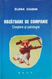Rozatoare de companie. Crestere si patologie - Elena Ciudin