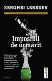 Cumpara ieftin Imposibil de urmarit/Serghei Lebedev