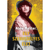 Alma Mahler, egy szenved&eacute;lyes &eacute;let - Cate Haste