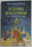 IN CAUTAREA BUNEI GUVERNARI de ALINA MINGIU - PIPPIDI , CUM AU SCAPAT ALTE TARI DE CORUPTIE ? , 2017