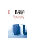 Jorge Luis Borges - Istoria eternității * Evaristo Carriego