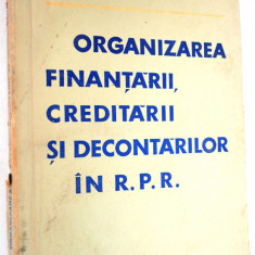 Aurel Vijoli - Organizarea Finantarii, creditarii si decontarilor in R. P. R.