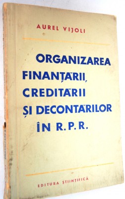 Aurel Vijoli - Organizarea Finantarii, creditarii si decontarilor in R. P. R. foto