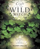 Craft of the Wild Witch: Green Spirituality &amp; Natural Enchantment