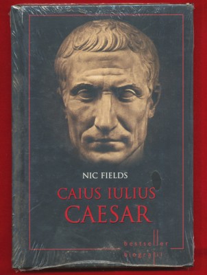 Nic Fields, &amp;quot;Caius Iulius Caesar&amp;quot; Editura Litera 2014 - Sigilat, cu defect foto