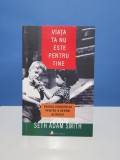 Viata ta nu este pentru tine - Seth Adam Smith
