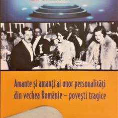 Amante si amanti ai unor personalitati din vechea Romanie - povesti tragice Colectia istorii secrete vol.57