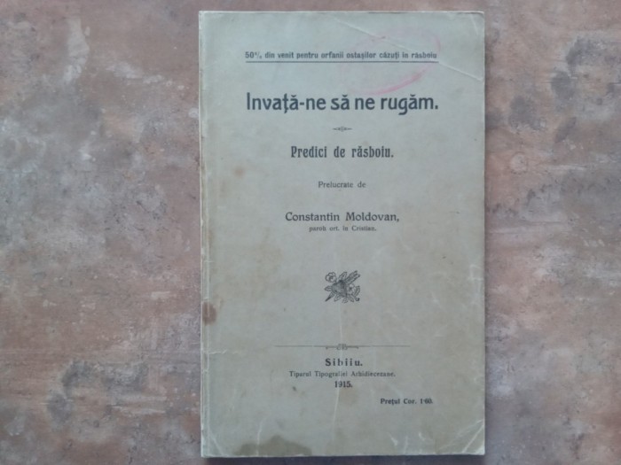Invață-ne să ne rugăm. Predici de răsboiu - Constantin Moldovan 1915