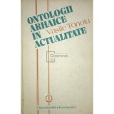 Vasile Tonoiu - Ontologii arhaice in actualitate (Editia: 1989)