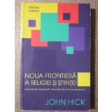 John Hick - Noua frontieră a religiei şi ştiinţei: experienţa religioasă, neuro