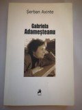 Gabriela Adamesteanu - Monografie, antologie comentata, receptare critica - Serban Axinte