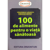 Veronique Liegeois - 100 de alimente pentru o viață sănătoasă (editia 2013)