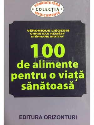 Veronique Liegeois - 100 de alimente pentru o viață sănătoasă (editia 2013) foto