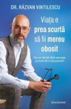 Viața e prea scurtă să fii mereu obosit - Paperback brosat - Dr. Răzvan Vintilescu - Bookzone