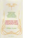 Ganduri din Ciocotis. Antologie de poezii - Augustin Neaga, Daniela Marc, Diana Salnicean, Maria Daniela Opris, Roxana Gherghel