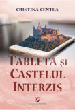 Tableta si castelul interzis | Cristina Centea, Editura Universitara