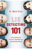 Lie Detecting 101: A Comprehensive Course in Spotting Lies and Detecting Deceit - David Craig