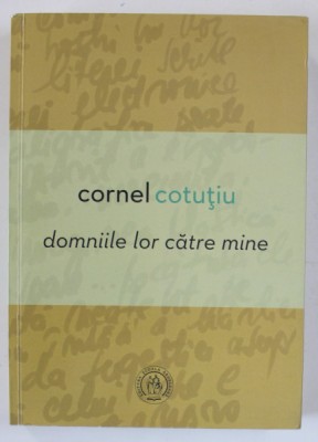 DOMNIIILE LOR CATRE MINE de CORNEL COTUTIU , 2018 , DEDICATIE * foto