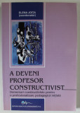 A DEVENI PROFESOR CONSTRUCTIVIST , coordonator ELENA JOITA , 2008