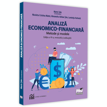 Analiza economica-financiara. Metode si modele. Editia a VI-a, revizuita si adaugita - Marin Tole, Nicoleta Cristina Matei, Alexandru Adrian Tole, Lum