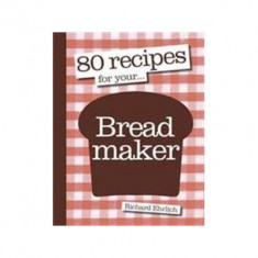 80 Recipes for Your Breadmaker | Richard Ehrlich