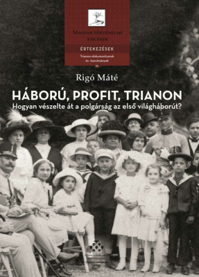 H&amp;aacute;bor&amp;uacute;, profit, Trianon - Hogyan v&amp;eacute;szelte &amp;aacute;t a polg&amp;aacute;rs&amp;aacute;g az első vil&amp;aacute;gh&amp;aacute;bor&amp;uacute;t? - Rig&amp;oacute; M&amp;aacute;t&amp;eacute; foto