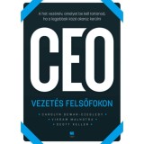 CEO Vezet&eacute;s felsőfokon - A hat vez&eacute;relv, amelyet be kell tartanod, ha a legjobbak k&ouml;z&eacute; akarsz ker&uuml;lni - Carolyn Dewar