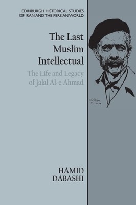 The Last Muslim Intellectual: The Life and Legacy of Jalal Al-E Ahmad foto