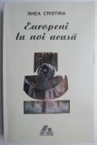 Cumpara ieftin Europeni la noi acasa &ndash; Rhea Cristina, Carte Istorie
