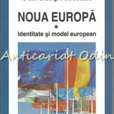 Noua Europa. Identitate Si Model European - Iordan Gheorghe Barbulescu