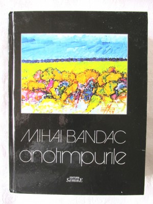 &amp;quot;ANOTIMPURILE&amp;quot;, Mihai Bandac, 2011. Carte noua foto